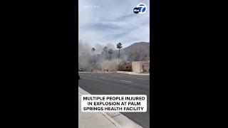 5 injured in explosion at Palm Springs health facility; suspect believed to be dead