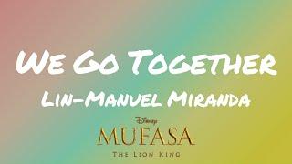 Lin Manuel-Miranda - We Go Together (From "Mufasa") (Lyrics)