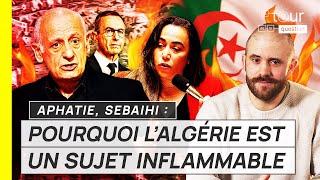 Aphatie, Sebaihi : POURQUOI L'ALGÉRIE EST UN SUJET INFLAMMABLE