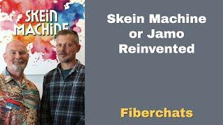 Skein Machine or Jamo Reinvented | Fiberchats, Episode: 307