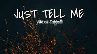 JUST TELL ME (lyrics) | Alexa Cappelli