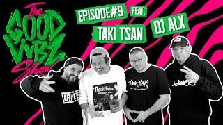 THE GOOD VYBZ SHOW #EPISODE9 Feat. DJ ALX & TAKI TSAN (Αφοί Στραβαλέξη) 