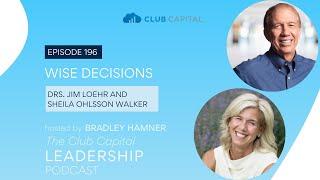 Episode 196: Wise Decisions with Drs. Jim Loehr and Sheila Ohlsson Walker