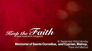 KEEP THE FAITH: Daily Mass with the Jesuits | 16 Sep 24, Mon | Monday of the Twenty-fourth Week