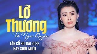 Tân Cổ 2022 Hay Xướt Mướt ️  Tân Cổ Lỡ Thương - Võ Ngọc Quyền