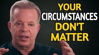 TRUST THE UNIVERSE | Your Circumstances Dont Matter - Joe Dispenza Motivation