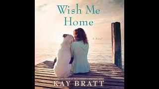 Wish Me Home By Kay Bratt | Audiobook Full-Length