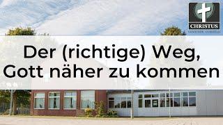 Der (richtige) Weg, Gott näher zu kommen - Eugen Bergmann - Predigt - 02.06.2024