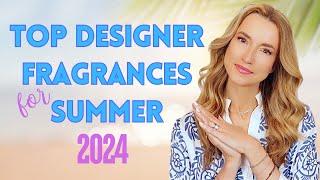 BEST DESIGNER FRAGRANCES FOR SUMMER | SOME OF MY FAVORITE DESIGNER PERFUMES FOR SUMMER 2024