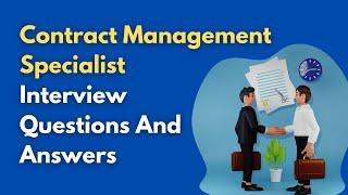 Contract Management Specialist Interview Questions And Answers