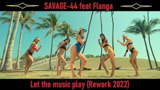 SAVAGE-44 feat Flanga - Let the music play (Rework 2022)