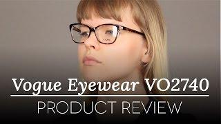 Vogue Glasses Review - Vogue Eyewear VO2740 IN VOGUE 1016