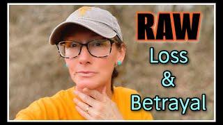  RAW from Loss & Betrayal