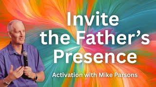 Invite the Father's Presence | Meditation with Mike Parsons