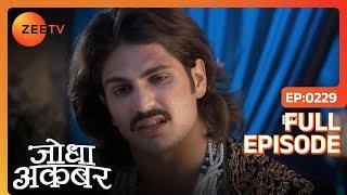 Ruqaiya पर भड़का Jalal | Jodha Akbar | Full Episode 229 | Zee TV