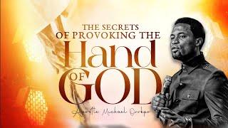 The Secrets for Provoking the Hand of God - Apostle Michael Orokpo