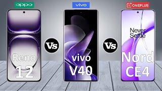 Oppo Reno 12 Vs vivo V40 Vs OnePlus Nord CE4 - Full Comparison 