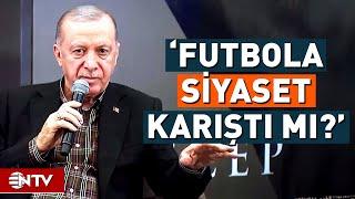 Erdoğan, 'Futbola Siyaset Karıştı Mı?' Sorusunu Cevapladı | NTV