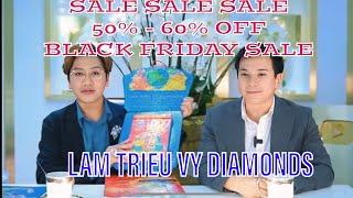 Livestream LAM TRIEU VY-SALE SALE SALE BIG Thanksgiving SALE 50%-60% OFF kim cuong thien nhien GIA