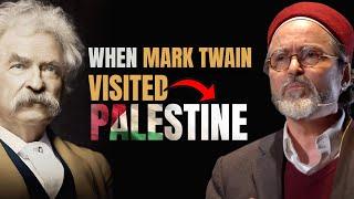 When Mark twain visited Palestine - Shaykh Hamza Yusuf