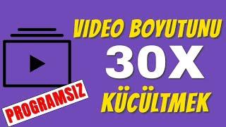 VİDEO BOYUTU KÜÇÜLTME  [PROGRAMSIZ] - 30X KAT UFALTMA