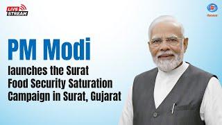 LIVE : PM Modi launches the Surat Food Security Saturation Campaign in Surat, Gujarat.