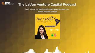 Ep 2 The LatAm Venture Capital Podcast: Natalia Gonzalez Vela - Investor @ Upload Ventures