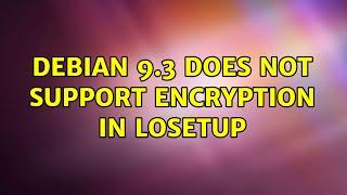 Debian 9.3 does not support encryption in losetup