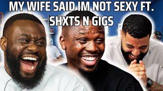 @ShtsNGigsPodcast MY WIFE SAID IM NOT SEXY FT. SHXTS N GIGS PODCAST | 90s Baby Show