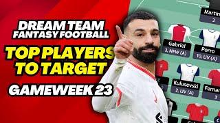 TOP PLAYERS TO TARGET GW23  SUN DREAM TEAM ️ FANTASY FOOTBALL