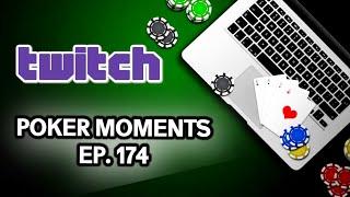 The Best Poker Moments From Twitch - Episode 174