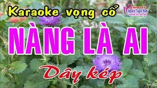 Karaoke vọng cổ NÀNG LÀ AI - DÂY KÉP