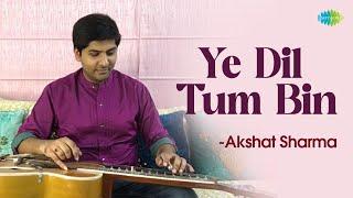 Ye Dil Tum Bin Lagta Nahi | Hindi Cover Song | Akshat Sharma | ये दिल तुम बिन लगता नहीं