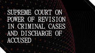 Supreme Court on Discharge of Accused and Power of Revision in Criminal Cases