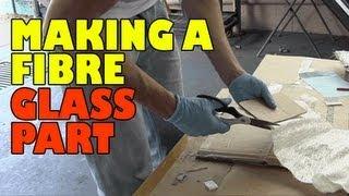 Making a Fibre Glass Part