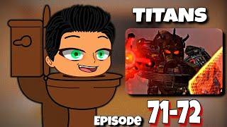 TITANS - Skibidi Toilet Character React to Skibidi Toilet | New Episode 72 (pt2) | Ep 71-72 | Gacha