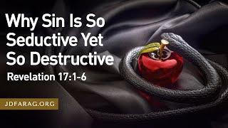 Sunday Sermon, Why Sin Is So Seductive Yet So Destructive, Revelation 17:1-6 – February 23rd, 2025