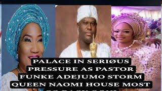 PALACE IN SERIØUS PRESSURE AS PASTOR FUNKE ADEJUMO STORM QUEEN NAOMI HOUSE MOST GO BACK OONI