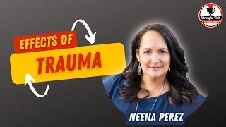 Ep. 215 The Effects of Trauma with Neena Perez