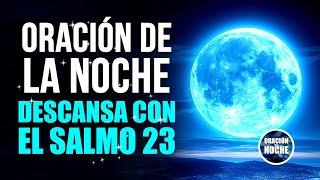 ORACIÓN DE LA NOCHE - DESCANSA EN LA PROMESA DEL SALMO 23.