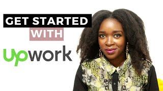 HOW TO GET STARTED WITH UPWORK. FOR BEGINNERS