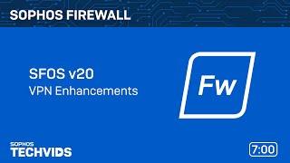 Sophos Firewall v20: VPN Enhancements