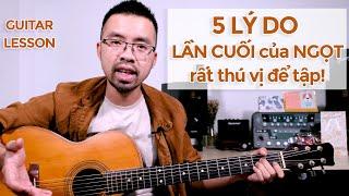 5 lý do Lần Cuối của Ngọt là một bài hát rất ĐỈNH để tập trên GUITAR!