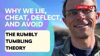 The Rumbly Tumbling Theory: Why We Lie, Cheat, Deflect, and Avoid Doing What’s Right