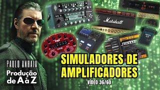 Simuladores de Amplificadores - Produção de A à Z 36 | Paulo Anhaia