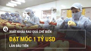 Xuất khẩu hoa quả chế biến của Việt Nam lần đầu chạm mốc 1 tỷ USD | Truyền hình Quốc Hội Việt Nam