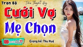 30 Phút Nghe Truyện Đêm Khuya Mới Nhất: " CƯỚI VỢ MẸ CHỌN " - Full Truyện Thực Tế Nông Thôn
