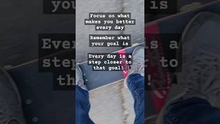 Every Day Is Closer To That Goal Are You FEELING Down Or Depressed? *FOCUS* #skating #motivation