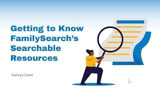 Getting to Know FamilySearch's Searchable Resources – Kathryn Grant (21 November 2024)