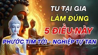5 Bí Quyết Tu Tại Gia Đúng Lời Phật Dạy – Làm Được Đời Sẽ An Vui!